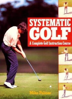 Systematic Golf (Golf Books for Father's Day),Mike Palmer, Nick 
