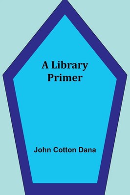 John Cotton Dana | A Library Primer | Taschenbuch | Englisch (2023)
