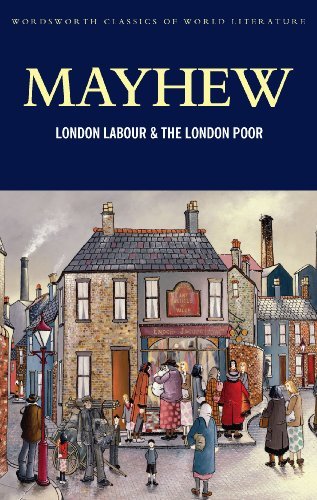 London Labour and the London Poor (Wordsworth Classics of World Literature) By