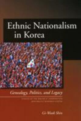 Ethnic Nationalism in Korea: Genealogy, Politics, And Legacy (Studies of the Wal