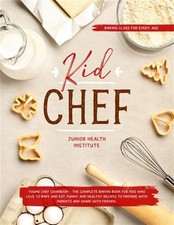 Kid Chef: Young Chef Cookbook - The Complete Baking Book for Kids Who Love to...