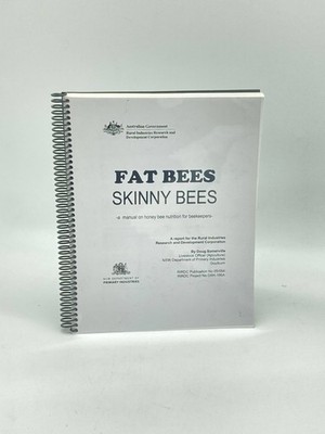Fat Bees / Skinny Bees: a Manual on Honey Bee Nutrition for Beekeepers A Report