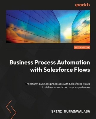 Business Process Automation with Salesforce Flows: Transform business processes 