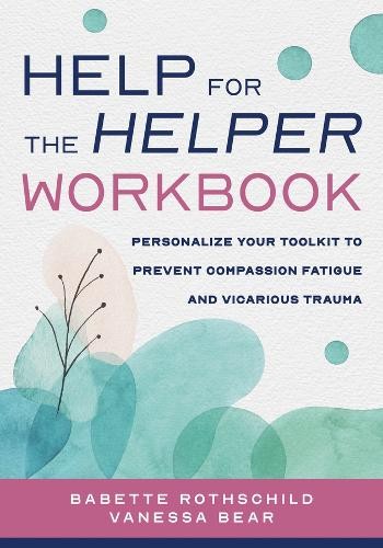 Help for the Helper Workbook: Personalize Your Toolkit to Prevent Compassion Fa - Image 2