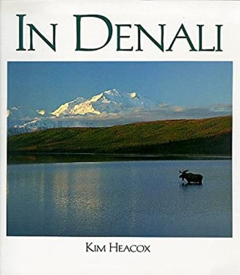 In Denali : A Photographic Essay of Denali National Park and Pres