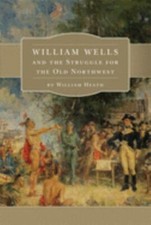 William Wells and the Struggle for the Old No... 9780806157504 by Heath, William