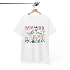 Lighthearted T-Shirt - Save The Earth Raise A Flower Child Shirt