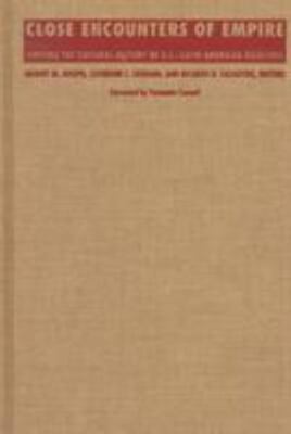 Close Encounters of Empire: Writing the Cultural History of U.S.-Latin American 