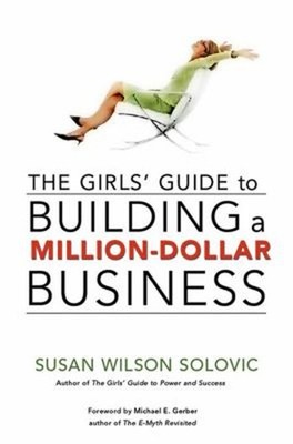 The Girls' Guide to Building a Million-Dollar Business Susan Wils