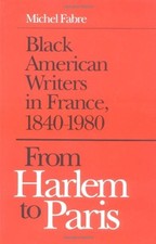From Harlem to Paris: Black American Writers in France, 1840-1980 by Fabre, Mic