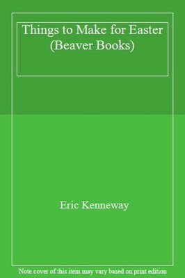Things to Make for Easter (Beaver Books),Eric Kenneway