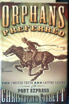 Orphans Preferred : The Twisted Truth and Lasting Legend of the Pony Express by