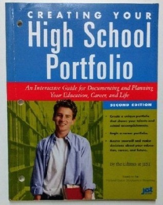 Creating Your High School Portfolio: An Interactive Guide for Documenting and Pl