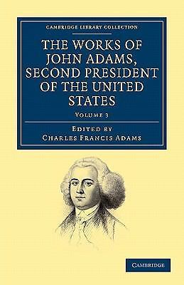 The Works of John Adams, Second President of the United States Adams Volume 3
