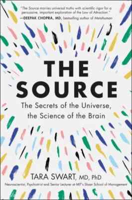 The Source The Secrets of the Universe the Science of the Brain by Tara Swart