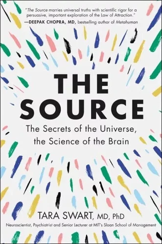 The Source The Secrets of the Universe the Science of the Brain by Tara Swart