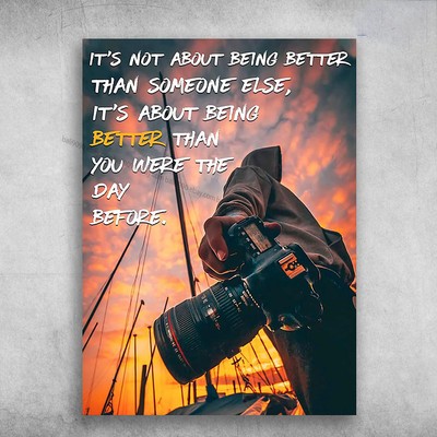 Gift For Photographer, It's Not About Being Better Than Someone Else