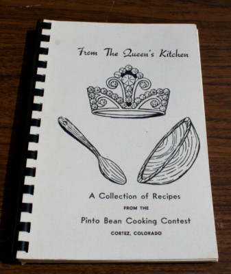 Cookbook From the Queens Kitchen Pinto Bean Cooking Contest Cortez Colorado 1969