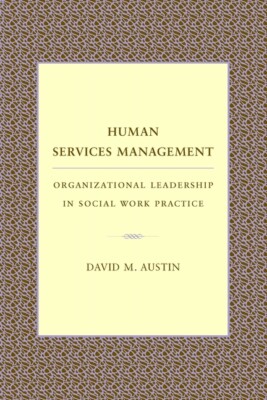 Human Services Management: Organizational Leadership In Social Work Practic...