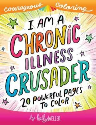 I Am A Chronic Illness Crusader: An Adult Coloring Book For Encouragement, ...