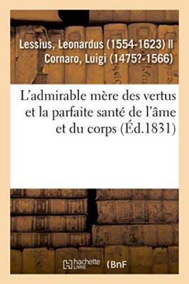 L'admirable mere des vertus et la parfaite sante de l'ame et du corps, a l'us-,