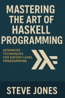 Steve Jones Mastering the Art of Haskell Programming (Taschenbuch) (US IMPORT)