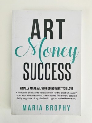 Art, Money, Success: Finally Making a Living Doing what You Love,  Maria Brophy
