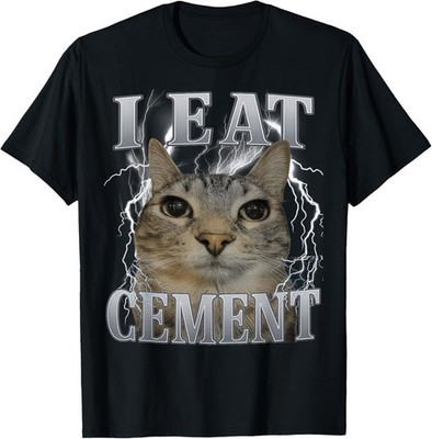 I Eat Cement Silly Cat Meme Funny Men Women Kids Graphic T-shirt Sweartshirt