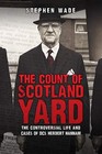 The Count of Scotland Yard: The Controversial Life and Cases of