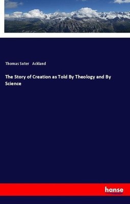 The Story of Creation as Told By Theology and By Science | Thomas Suter Ackland