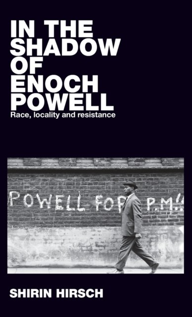 In the Shadow of Enoch Powell by Shirin Hirsch (Hardback Book)