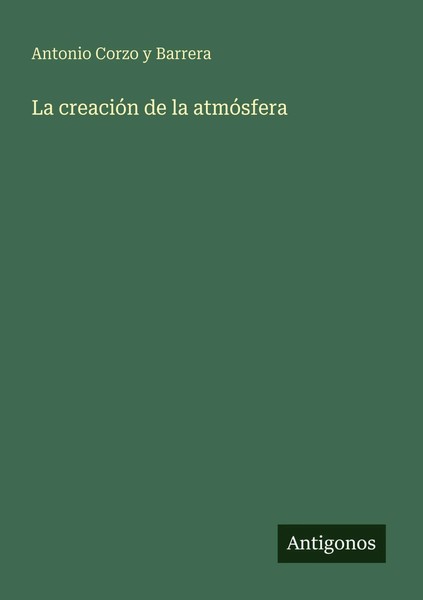 La CreacióN De La AtmóSfera Antonio Corzo Y Barrera Taschenbuch Spanisch 2025-image