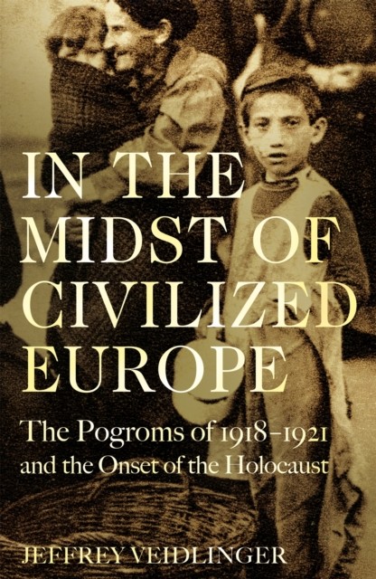 In the Midst of Civilized Europe by Jeffrey Veidlinger (Hardback Book)