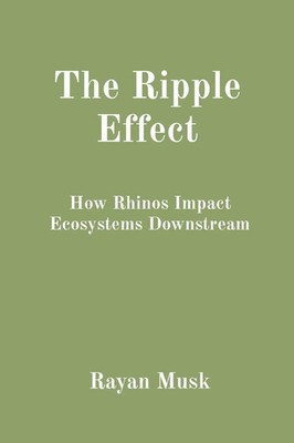 The Ripple Effect How Rhinos Impact Ecosystems Downstream Rayan Musk Taschenbuch