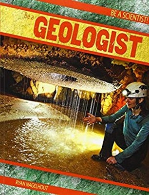 Be a Geologist Paperback Ryan Nagelhout