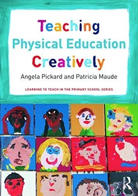 Teaching Physical Education Creatively (Learning t by Pickard, Angela 0415656087