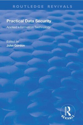Practical Data Security: Applied Information Technology (Routledge Revivals) 