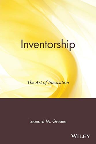 Inventorship: The Art of Innovation By Leonard M. Greene