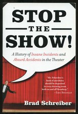 Humor: STOP THE SHOW! by Brad Schreiber. 2006. 1st printing.