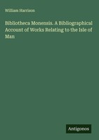 William Harrison | Bibliotheca Monensis. A Bibliographical Account Of Works...