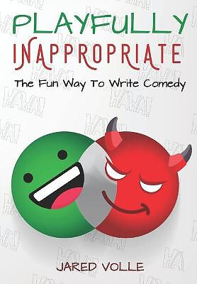 Playfully Inappropriate: The Fun Way To Write Comedy By Jared Volle - New Cop...