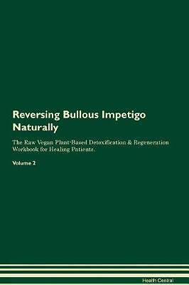 Reversing Bullous Impetigo Naturally The Raw Vegan