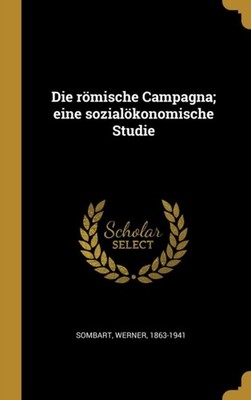 Sombart - Die rmische Campagna  eine sozialkonomische Studie - New h - X555z