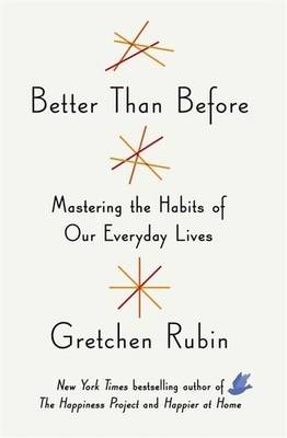 Better Than Before: Mastering the Habits of Our Everyday Lives