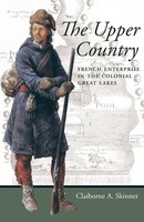 The Upper Country French Enterprise In The Colonial Great Lakes Skinner Buch