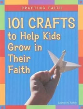 Crafting Faith: 101 Crafts to Help Kids Grow in Their Faith - Paperback - GOOD