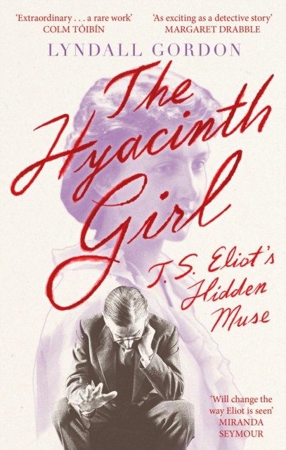 Hyacinth Girl T. S. Eliot's Hidden Muse by Lyndall Gordon (Paperback Book)