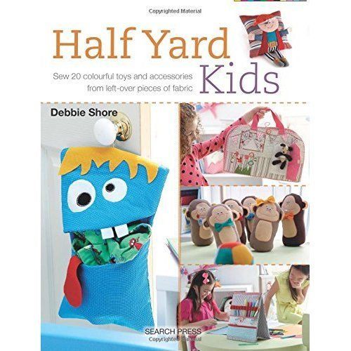 Half Yard (TM) Kids: Sew 20 Colourful Toys and Accessories from Left-Over ...