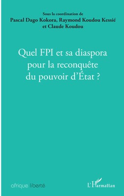 Quel FPI et sa diaspora pour la reconquête du pouvoir d'Etat ? | Koudou (u. a.)