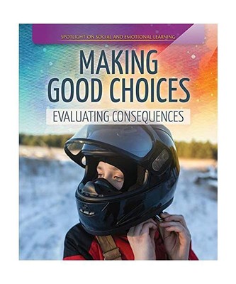 Making Good Choices: Evaluating Consequences (Spotlight on Social and Emotional 